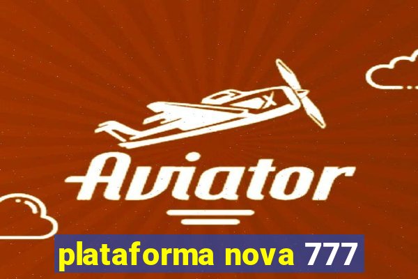 plataforma nova 777